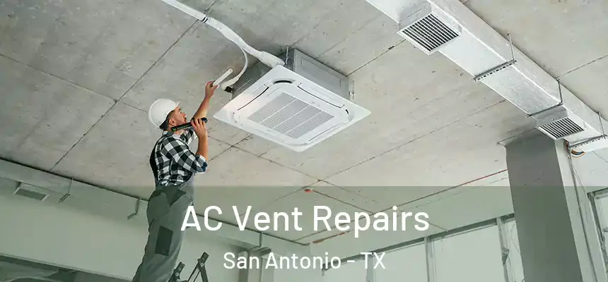 AC Vent Repairs San Antonio - TX