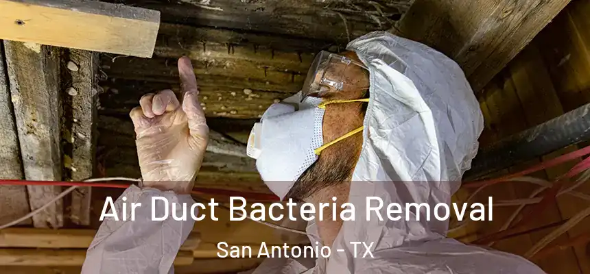 Air Duct Bacteria Removal San Antonio - TX