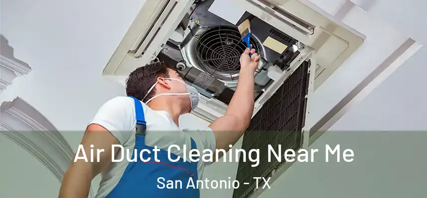 Air Duct Cleaning Near Me San Antonio - TX