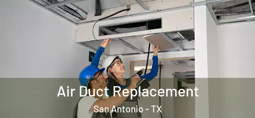 Air Duct Replacement San Antonio - TX