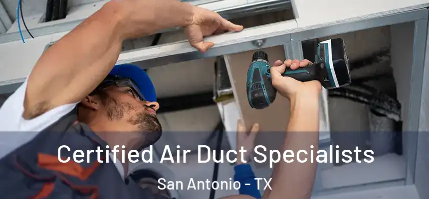 Certified Air Duct Specialists San Antonio - TX