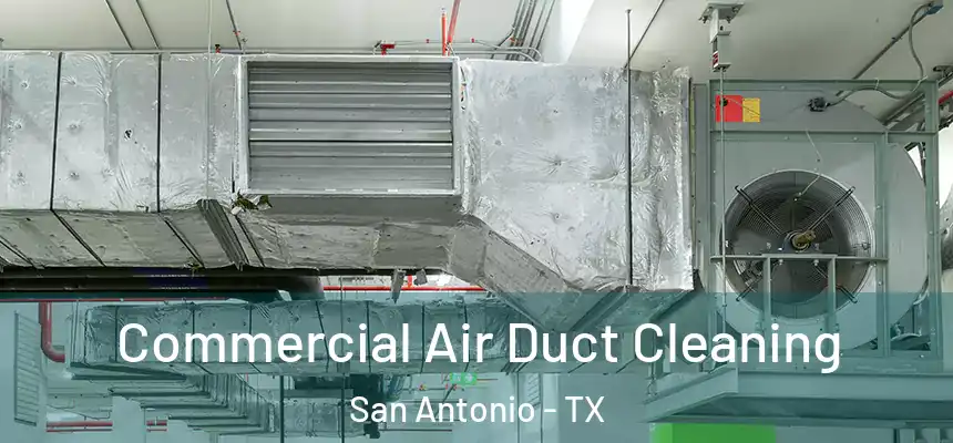 Commercial Air Duct Cleaning San Antonio - TX