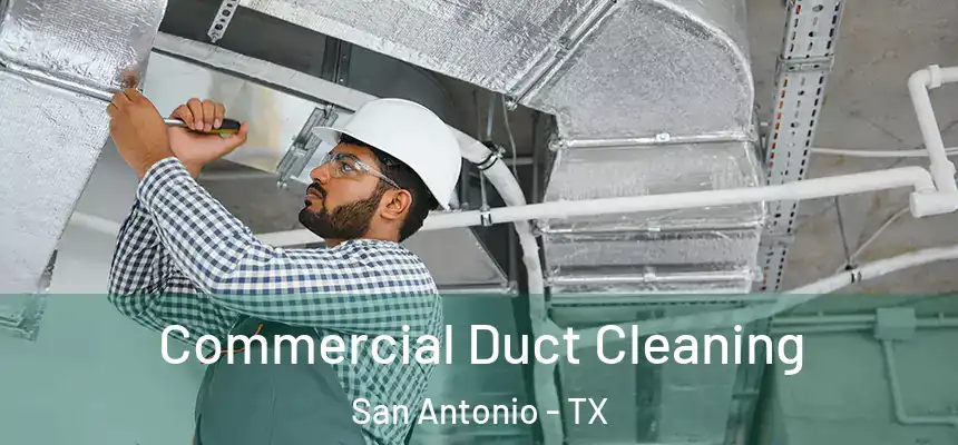 Commercial Duct Cleaning San Antonio - TX