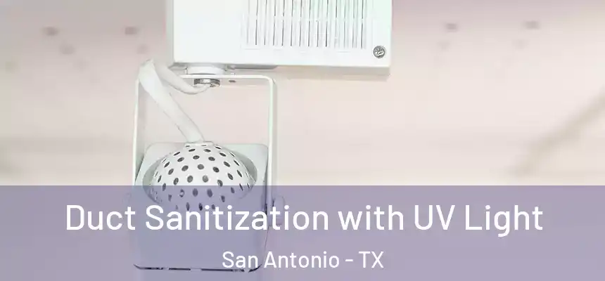 Duct Sanitization with UV Light San Antonio - TX