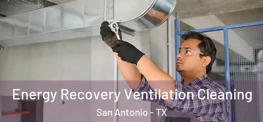 Energy Recovery Ventilation Cleaning San Antonio - TX