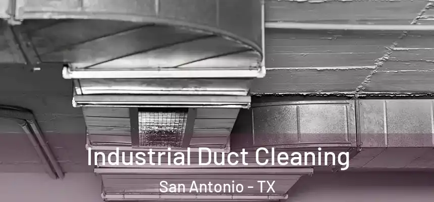Industrial Duct Cleaning San Antonio - TX