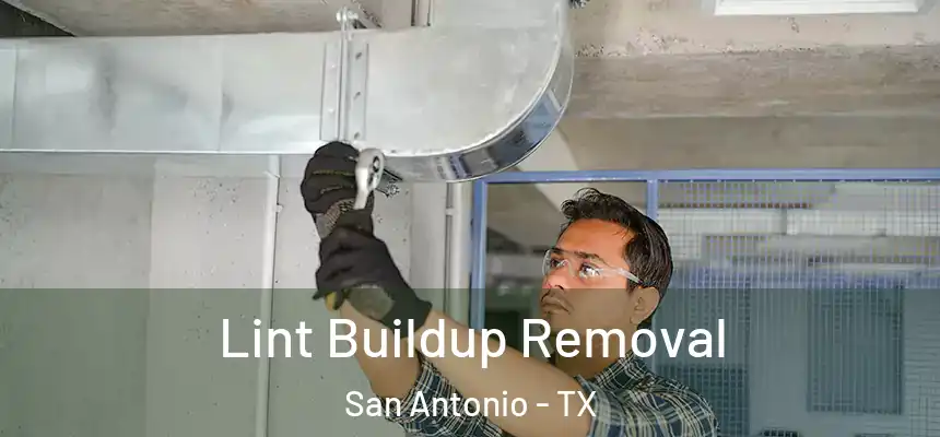 Lint Buildup Removal San Antonio - TX