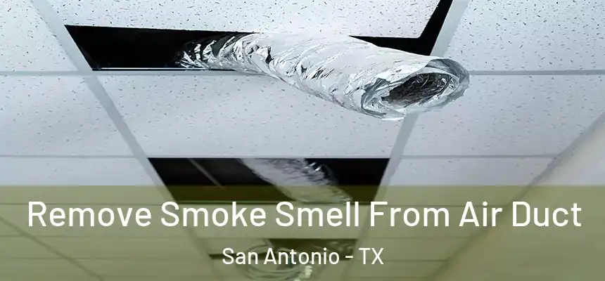 Remove Smoke Smell From Air Duct San Antonio - TX