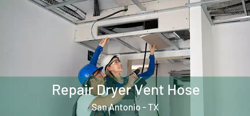 Repair Dryer Vent Hose San Antonio - TX