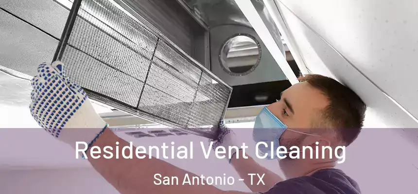 Residential Vent Cleaning San Antonio - TX