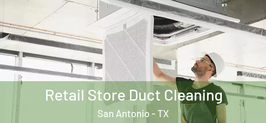 Retail Store Duct Cleaning San Antonio - TX