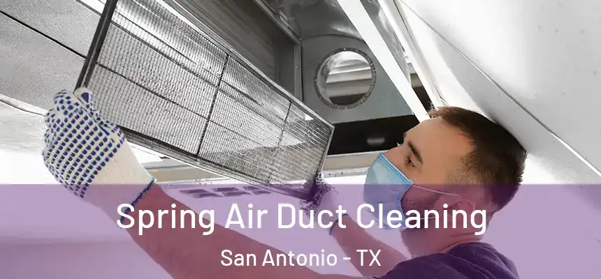 Spring Air Duct Cleaning San Antonio - TX